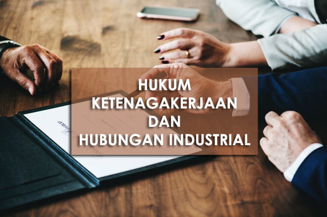 Hukum Ketenagakerjaan dan Hubungan Industrial