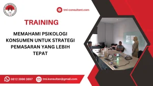 TRAINING MEMAHAMI PSIKOLOGI KONSUMEN UNTUK STRATEGI PEMASARAN YANG LEBIH TEPAT