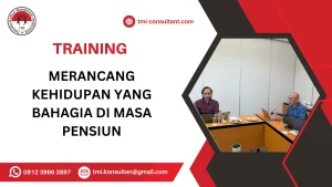 TRAINING MERANCANG KEHIDUPAN YANG BAHAGIA DI MASA PENSIUN