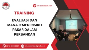TRAINING EVALUASI DAN MANAJEMEN RISIKO PASAR DALAM PERBANKAN