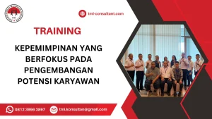 TRAINING KEPEMIMPINAN YANG BERFOKUS PADA PENGEMBANGAN POTENSI KARYAWAN