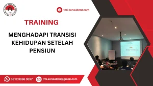 TRAINING MENGHADAPI TRANSISI KEHIDUPAN SETELAH PENSIUN