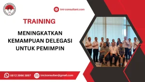TRAINING MENINGKATKAN KEMAMPUAN DELEGASI UNTUK PEMIMPIN