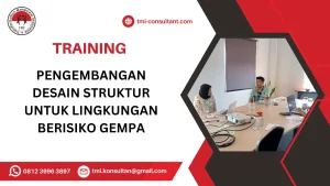 TRAINING PENGEMBANGAN DESAIN STRUKTUR UNTUK LINGKUNGAN BERISIKO GEMPA