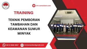 TRAINING TEKNIK PEMBORAN TAMBAHAN DAN KEAMANAN SUMUR MINYAK