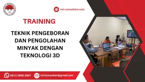 TRAINING TEKNIK PENGEBORAN DAN PENGOLAHAN MINYAK DENGAN TEKNOLOGI 3D