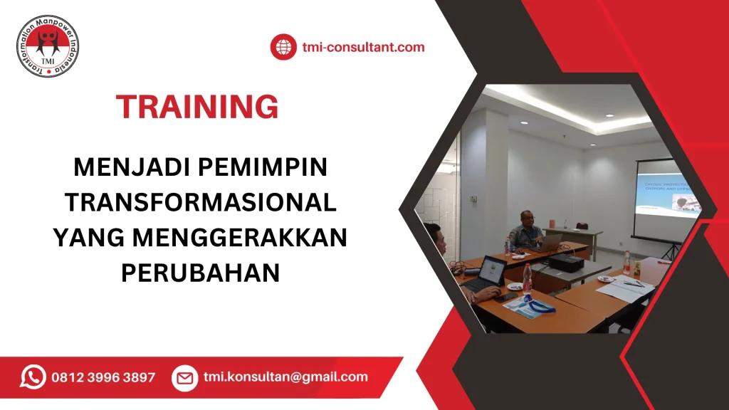 TRAINING MENJADI PEMIMPIN TRANSFORMASIONAL YANG MENGGERAKKAN PERUBAHAN
