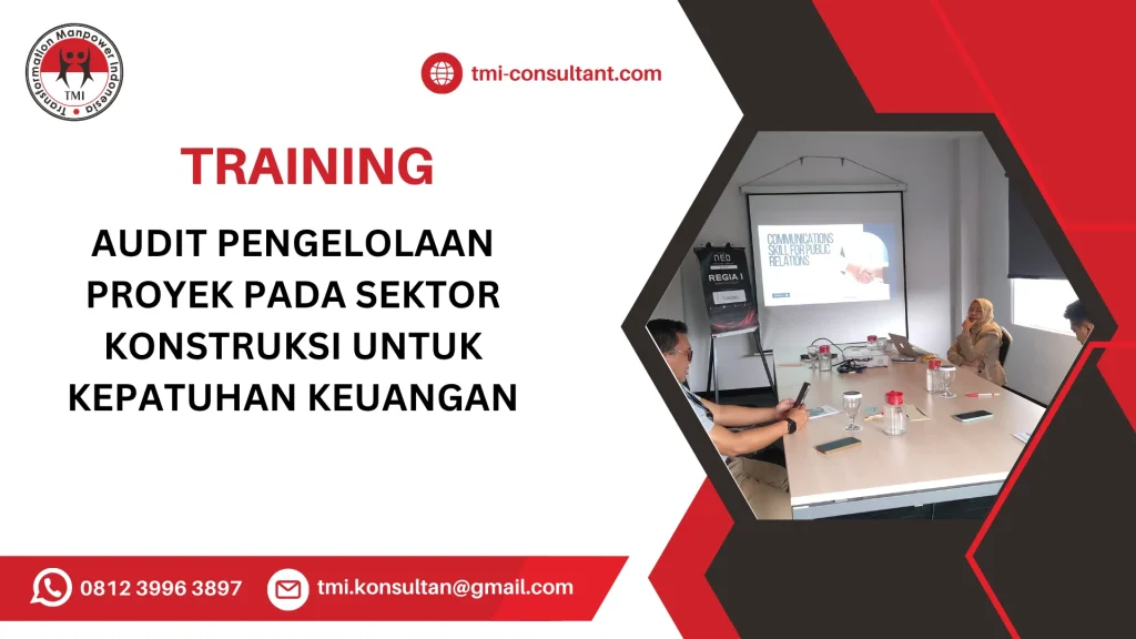 TRAINING AUDIT PENGELOLAAN PROYEK PADA SEKTOR KONSTRUKSI UNTUK KEPATUHAN KEUANGAN