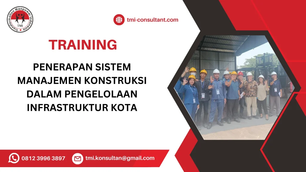 TRAINING PENERAPAN SISTEM MANAJEMEN KONSTRUKSI DALAM PENGELOLAAN INFRASTRUKTUR KOTA