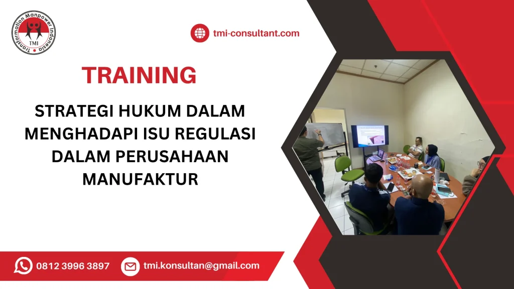 TRAINING STRATEGI HUKUM DALAM MENGHADAPI ISU REGULASI DALAM PERUSAHAAN MANUFAKTUR