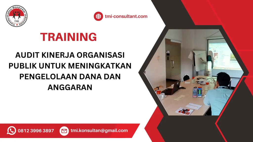 TRAINING AUDIT KINERJA ORGANISASI PUBLIK UNTUK MENINGKATKAN PENGELOLAAN DANA DAN ANGGARAN