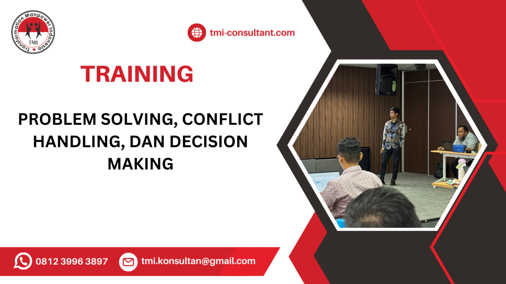 TRAINING PROBLEM SOLVING, CONFLICT HANDLING DAN DECISION MAKING